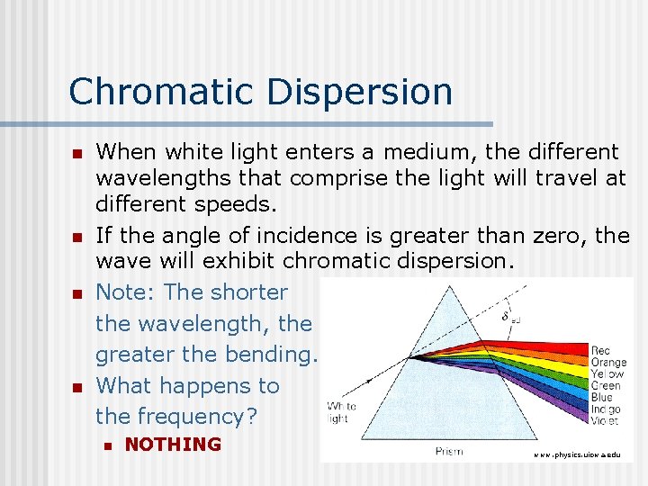 Chromatic Dispersion n n When white light enters a medium, the different wavelengths that