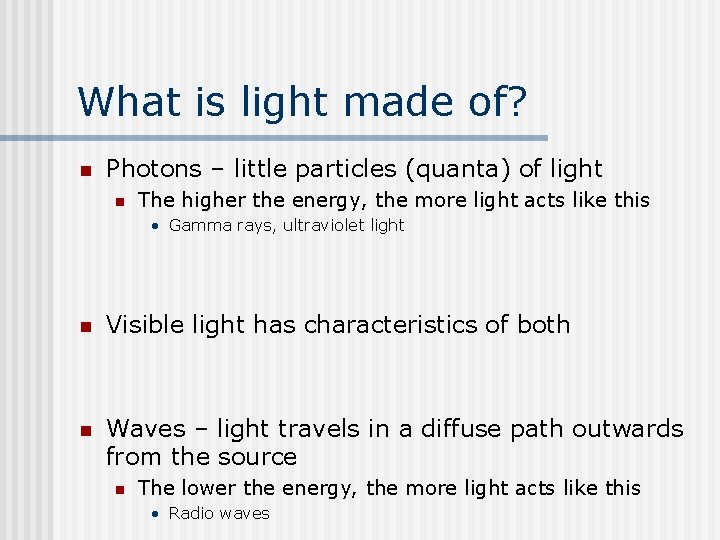 What is light made of? n Photons – little particles (quanta) of light n