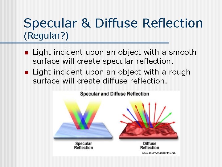 Specular & Diffuse Reflection (Regular? ) n n Light incident upon an object with