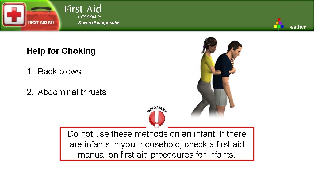 LESSON 3: Severe Emergencies Help for Choking 1. Back blows 2. Abdominal thrusts Do