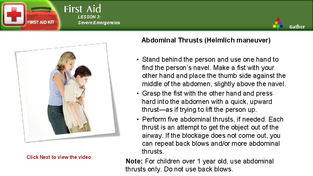 LESSON 3: Severe Emergencies Abdominal Thrusts (Heimlich maneuver) Click Next to view the video