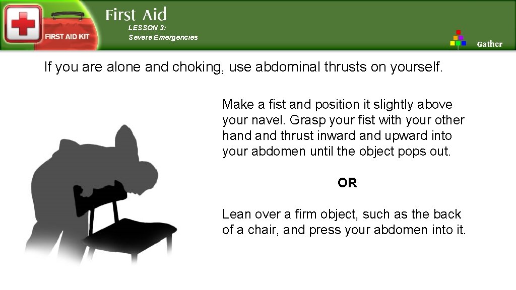 LESSON 3: Severe Emergencies If you are alone and choking, use abdominal thrusts on