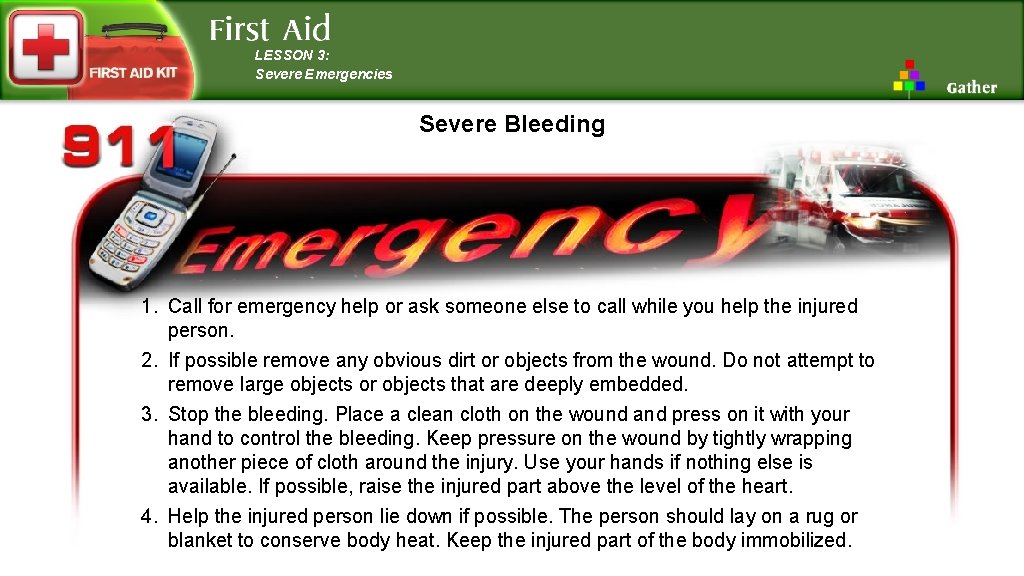 LESSON 3: Severe Emergencies Severe Bleeding 1. Call for emergency help or ask someone