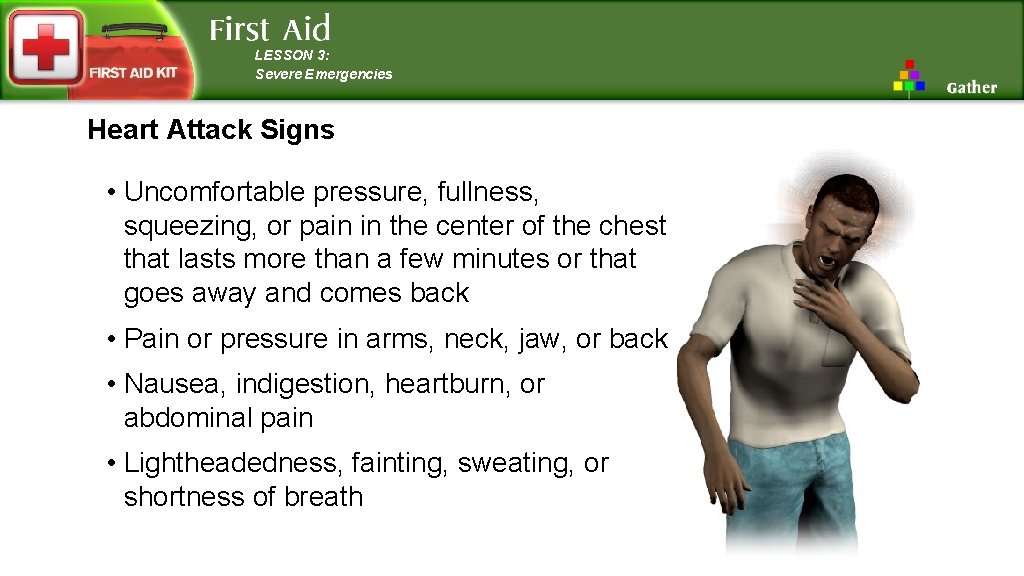 LESSON 3: Severe Emergencies Heart Attack Signs • Uncomfortable pressure, fullness, squeezing, or pain