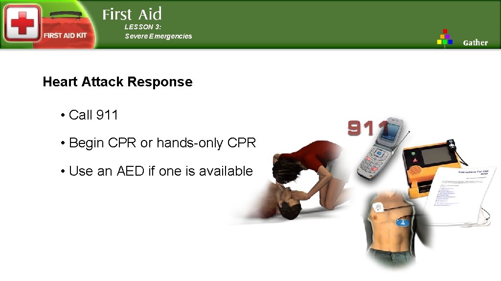 LESSON 3: Severe Emergencies Heart Attack Response • Call 911 • Begin CPR or