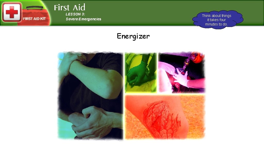 LESSON 3: Severe Emergencies Think about things it takes four minutes to do. Energizer