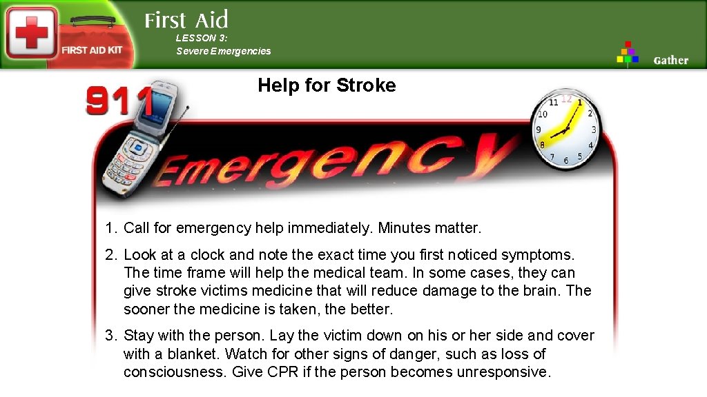 LESSON 3: Severe Emergencies Help for Stroke 1. Call for emergency help immediately. Minutes