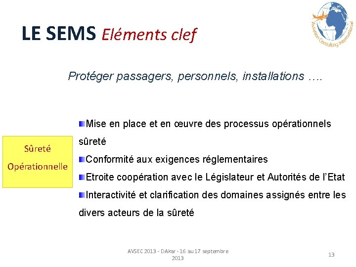 LE SEMS Eléments clef Protéger passagers, personnels, installations …. Mise en place et en