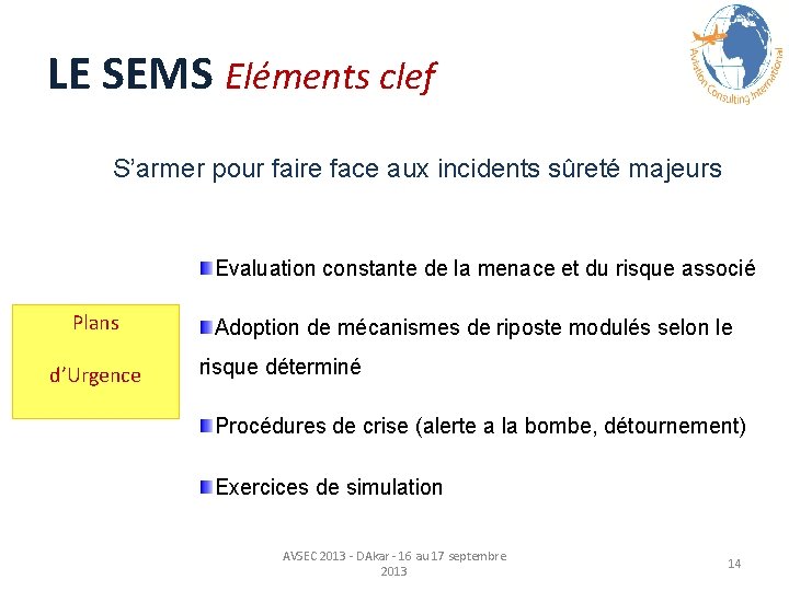 LE SEMS Eléments clef S’armer pour faire face aux incidents sûreté majeurs Evaluation constante LE SEMS Eléments clef S’armer pour faire face aux incidents sûreté majeurs Evaluation constante