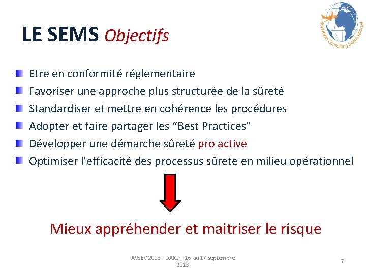 LE SEMS Objectifs Etre en conformité réglementaire Favoriser une approche plus structurée de la