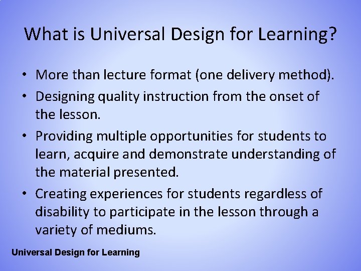 What is Universal Design for Learning? • More than lecture format (one delivery method).