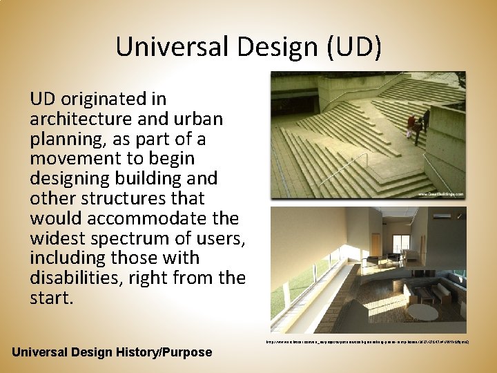 Universal Design (UD) UD originated in architecture and urban planning, as part of a