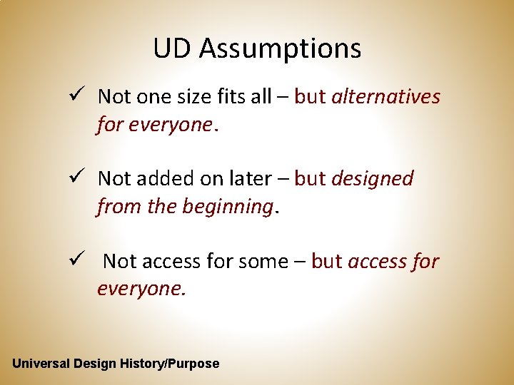 UD Assumptions ü Not one size fits all – but alternatives for everyone. ü