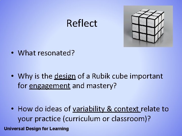 Reflect • What resonated? • Why is the design of a Rubik cube important