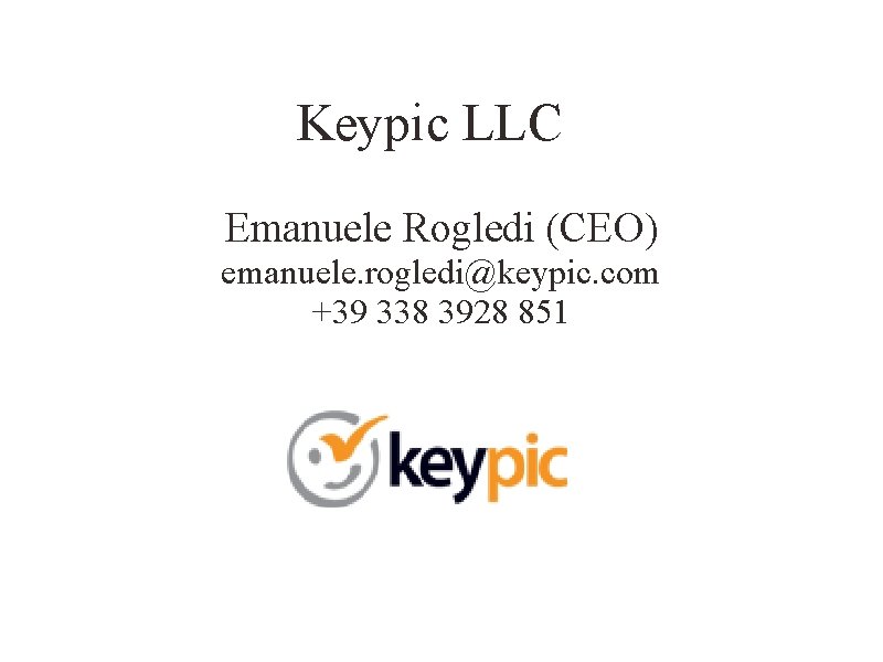 Keypic LLC Emanuele Rogledi (CEO) emanuele. rogledi@keypic. com +39 338 3928 851 