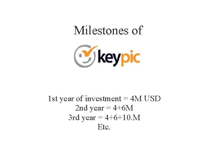 Milestones of 1 st year of investment = 4 M USD 2 nd year