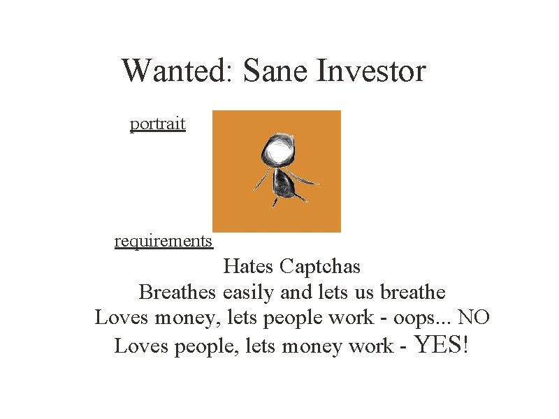 Wanted: Sane Investor portrait requirements Hates Captchas Breathes easily and lets us breathe Loves