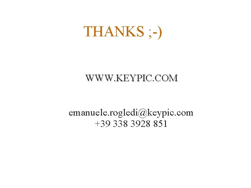 THANKS ; -) WWW. KEYPIC. COM emanuele. rogledi@keypic. com +39 338 3928 851 