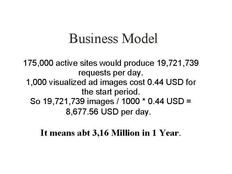 Business Model 175, 000 active sites would produce 19, 721, 739 requests per day.