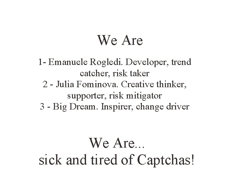We Are 1 - Emanuele Rogledi. Developer, trend catcher, risk taker 2 - Julia