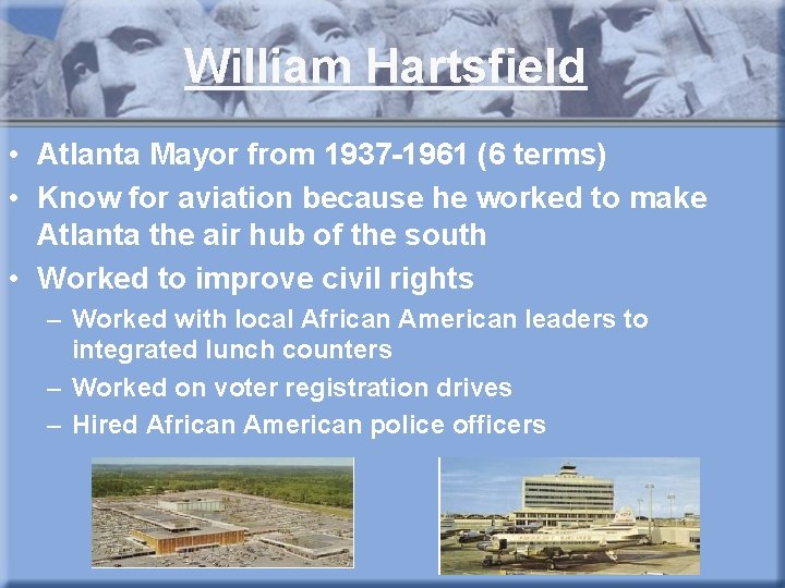 William Hartsfield • Atlanta Mayor from 1937 -1961 (6 terms) • Know for aviation