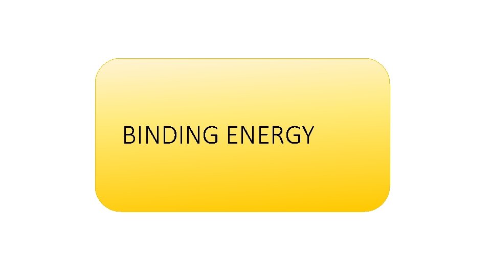 BINDING ENERGY 