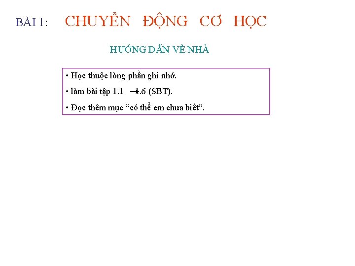 BÀI 1: CHUYỂN ĐỘNG CƠ HỌC HƯỚNG DẪN VỀ NHÀ • Học thuộc lòng