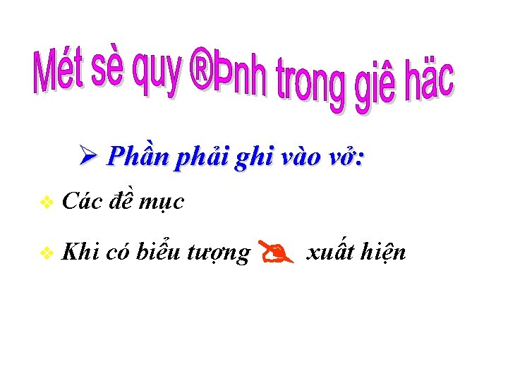 Ø Phần phải ghi vào vở: v Các đề mục v Khi có biểu