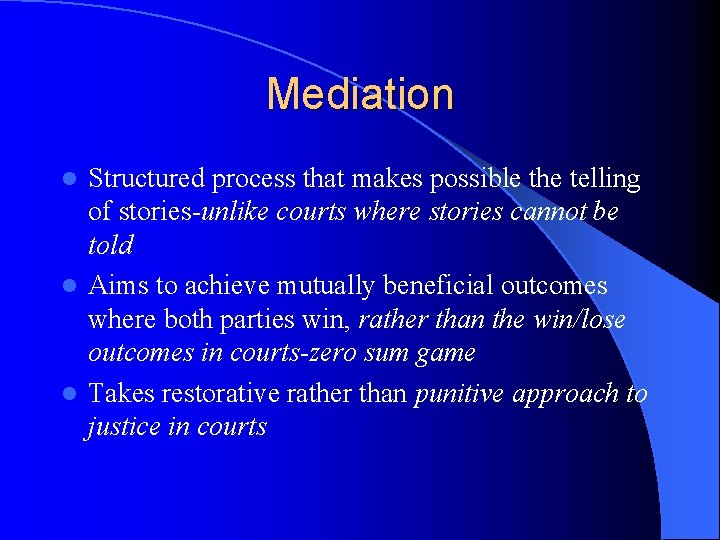Mediation Structured process that makes possible the telling of stories-unlike courts where stories cannot
