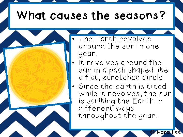 What causes the seasons? • The Earth revolves around the sun in one year.