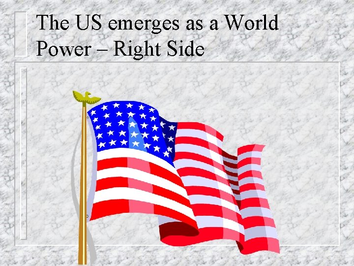 The US emerges as a World Power – Right Side 