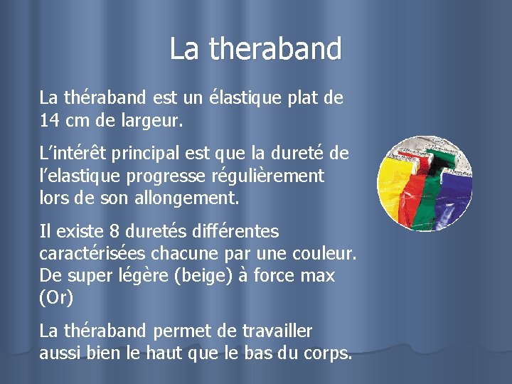 La theraband La théraband est un élastique plat de 14 cm de largeur. L’intérêt