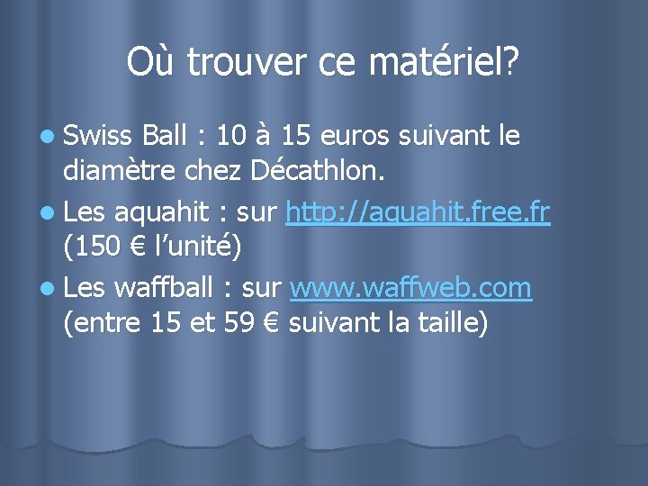 Où trouver ce matériel? l Swiss Ball : 10 à 15 euros suivant le
