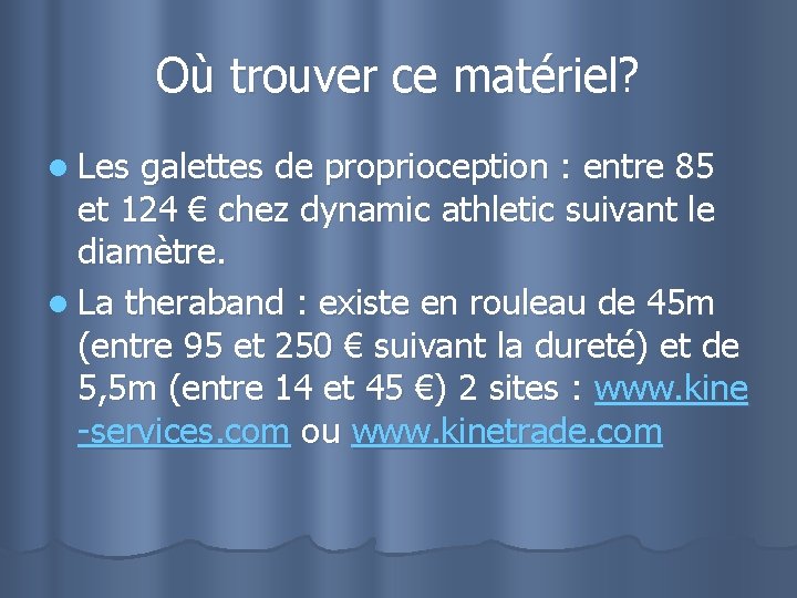 Où trouver ce matériel? l Les galettes de proprioception : entre 85 et 124