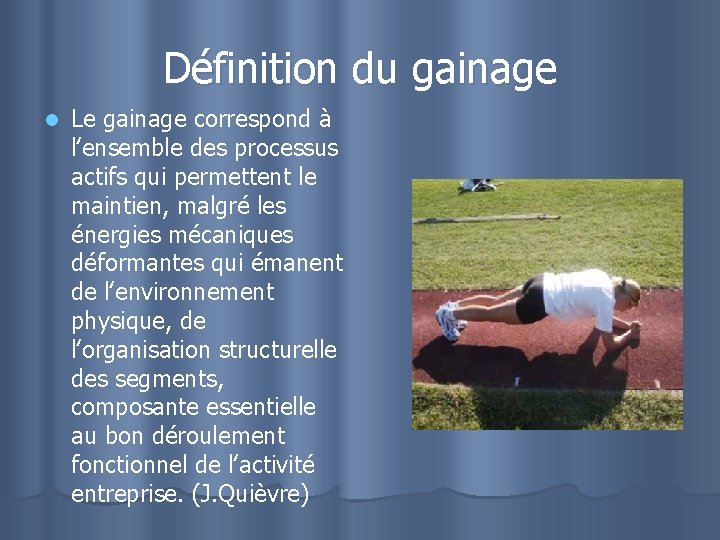 Définition du gainage l Le gainage correspond à l‛ensemble des processus actifs qui permettent