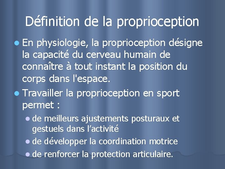 Définition de la proprioception l En physiologie, la proprioception désigne la capacité du cerveau
