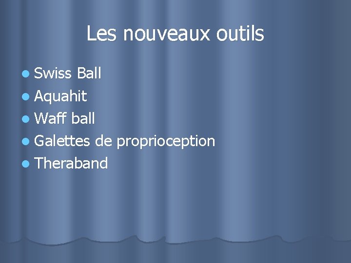 Les nouveaux outils l Swiss Ball l Aquahit l Waff ball l Galettes de