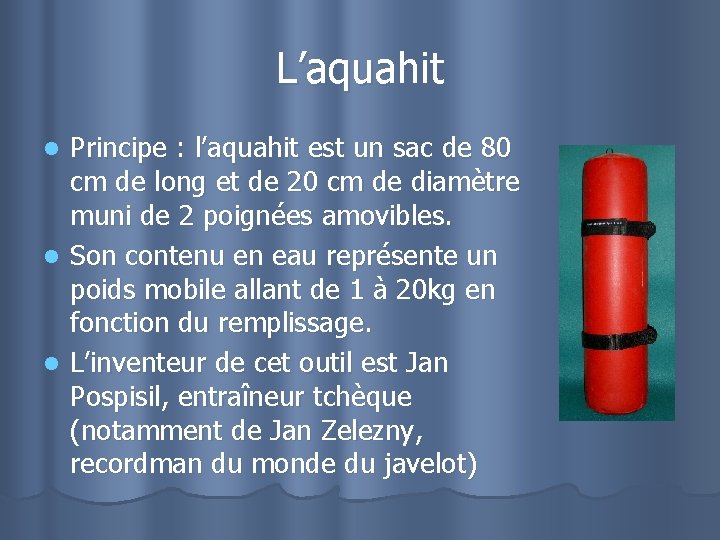 L’aquahit Principe : l’aquahit est un sac de 80 cm de long et de