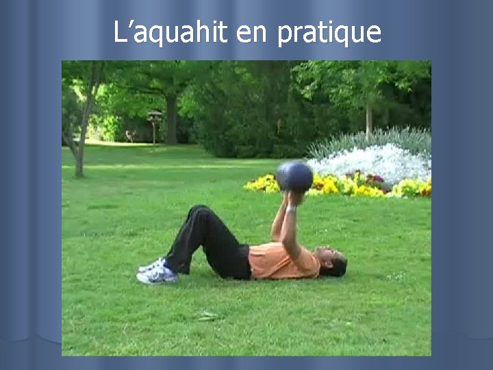 L’aquahit en pratique 