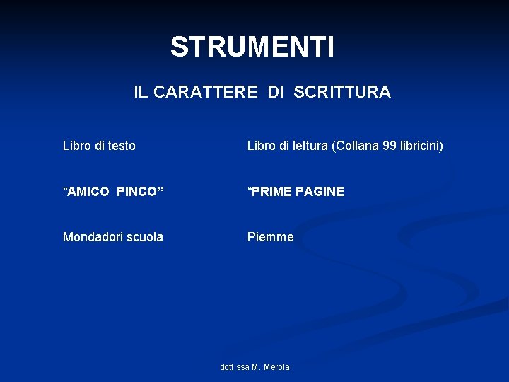 STRUMENTI IL CARATTERE DI SCRITTURA Libro di testo Libro di lettura (Collana 99 libricini)