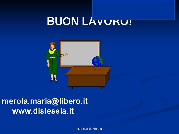 BUON LAVORO! merola. maria@libero. it www. dislessia. it dott. ssa M. Merola 