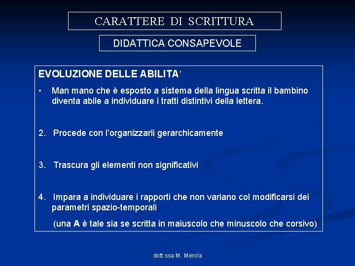 CARATTERE DI SCRITTURA DIDATTICA CONSAPEVOLE EVOLUZIONE DELLE ABILITA’ • Man mano che è esposto