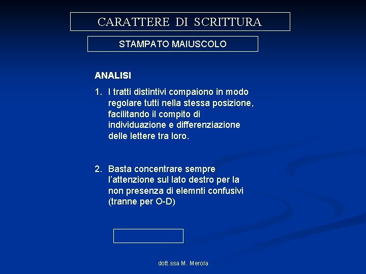 CARATTERE DI SCRITTURA STAMPATO MAIUSCOLO ANALISI 1. I tratti distintivi compaiono in modo regolare