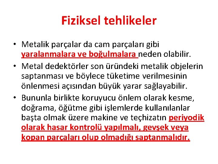 Fiziksel tehlikeler • Metalik parçalar da cam parçaları gibi yaralanmalara ve boğulmalara neden olabilir.