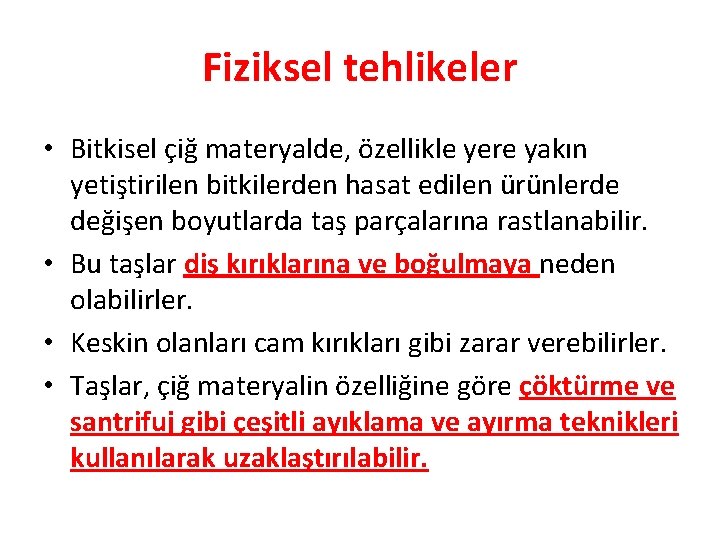 Fiziksel tehlikeler • Bitkisel çiğ materyalde, özellikle yere yakın yetiştirilen bitkilerden hasat edilen ürünlerde