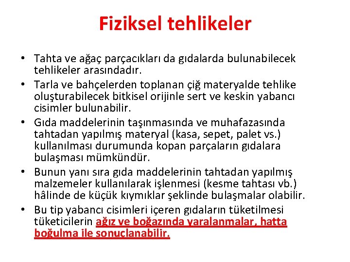 Fiziksel tehlikeler • Tahta ve ağaç parçacıkları da gıdalarda bulunabilecek tehlikeler arasındadır. • Tarla