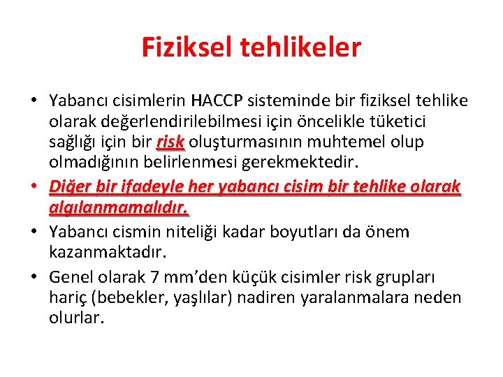 Fiziksel tehlikeler • Yabancı cisimlerin HACCP sisteminde bir fiziksel tehlike olarak değerlendirilebilmesi için öncelikle
