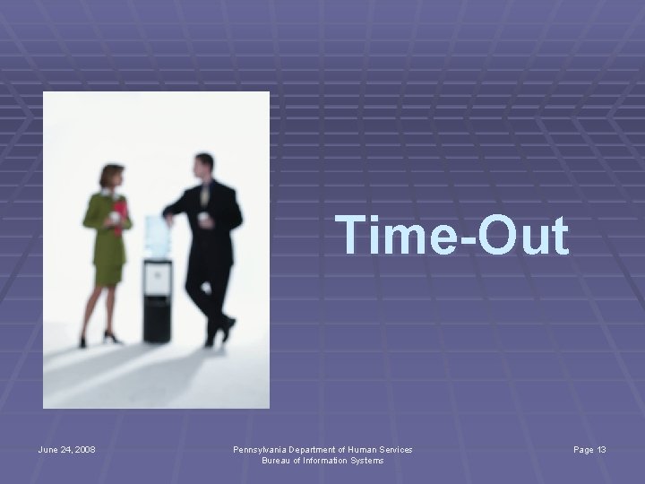 Time-Out June 24, 2008 Pennsylvania Department of Human Services Bureau of Information Systems Page