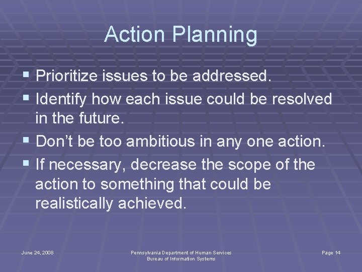 Action Planning § Prioritize issues to be addressed. § Identify how each issue could