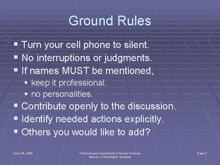 Ground Rules § Turn your cell phone to silent. § No interruptions or judgments.